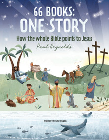 66 Books: One Story (A Guide to Every Book of the Bible) by Paul Reynolds, 9781527108943