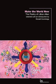 Make the World New (The Poetry of Lillian Allen) by Lillian Allen, Ronald Cummings, 9781771124959