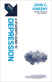 Track: A Student's Guide to Depression (A Student's Guide to Depression) by John C. Kwasny, 9781527107977
