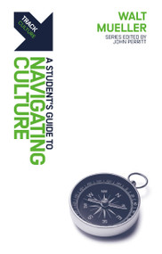 Track: A Student's Guide to Navigating Culture (A Student's Guide to Navigating Culture) by Walt Mueller, 9781527106949