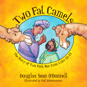 Two Fat Camels (The Story of Two Rich Men from Luke 18-19) by Douglas Sean O'Donnell, 9781781915622