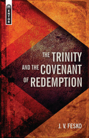 The Trinity And the Covenant of Redemption by J. V. Fesko, 9781781917657