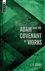 Adam and the Covenant of Works by J. V. Fesko, 9781527107281
