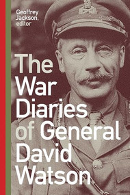 The War Diaries of General David Watson by Geoffrey Jackson, 9781771125062