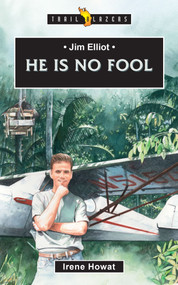 Jim Elliot:  He Is No Fool by Irene Howat, 9781527104655