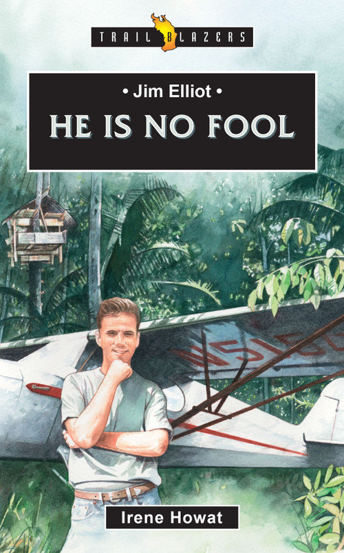 Jim Elliot:  He Is No Fool by Irene Howat, 9781527104655