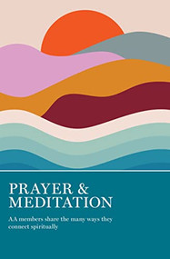 Prayer & Meditation (AA Members Share the Many Ways They Connect Spiritually) by AA Grapevine, 9781938413902