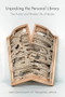 Unpacking the Personal Library (The Public and Private Life of Books) by Jason Camlot, J.A. Weingarten, 9781771125680