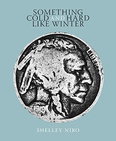 Something Cold and Hard Like Winter by Shelley Niro, Alicia Elliott, Suzanne Luke, 9780994036148