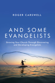 And Some Evangelists (Growing Your Church Through Discovering and Developing Evangelists) by Roger Carswell, 9781781915196