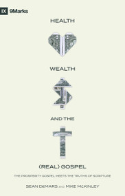 Health, Wealth, and the (Real) Gospel (The Prosperity Gospel Meets the Truths of Scripture) by Sean DeMars, Mike McKinley, 9781527108028