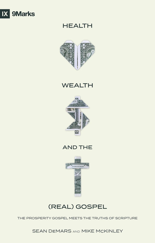 Health, Wealth, and the (Real) Gospel (The Prosperity Gospel Meets the Truths of Scripture) by Sean DeMars, Mike McKinley, 9781527108028