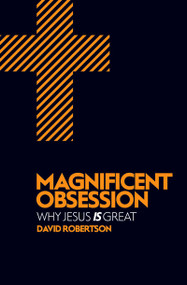 Magnificent Obsession (Why Jesus is Great) - 9781781912713 by David Robertson, 9781781912713