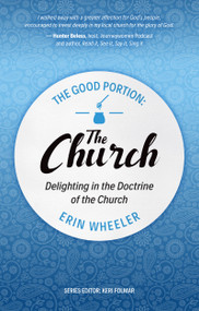 The Good Portion - the Church (Delighting in the Doctrine of the Church) by Erin Wheeler, 9781527108349