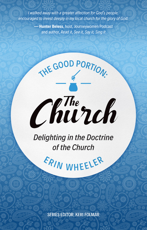 The Good Portion - the Church (Delighting in the Doctrine of the Church) by Erin Wheeler, 9781527108349