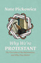 Why We're Protestant (The Five Solas of the Reformation, and Why They Matter) by Nate Pickowicz, 9781527109124