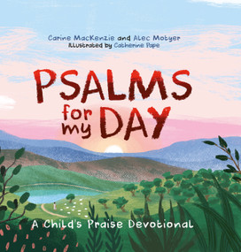 Psalms for My Day (A Child's Praise Devotional) by Catherine Noel Pape, Carine MacKenzie, Alec Motyer, 9781527101814