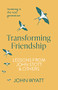 Transforming Friendship (Investing in the Next Generation - Lessons from John Stott and others) by John Wyatt, 9781789741230