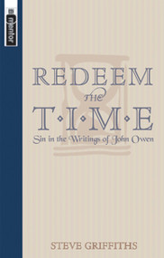 Redeem the Time (Sin in the writings of John Owen) by Steve Griffiths, 9781857926552
