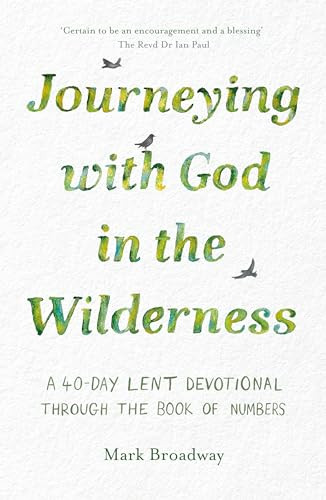 Journeying with God in the Wilderness (A 40 Day Lent Devotional through the book of Numbers) by Mark Broadway, 9781789744651
