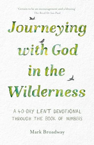 Journeying with God in the Wilderness (A 40 Day Lent Devotional through the book of Numbers) by Mark Broadway, 9781789744651