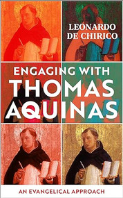 Engaging with Thomas Aquinas (An Evangelical Approach) by Leonardo De Chirico, 9781910674741