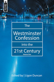 The Westminster Confession into the 21st Century (Volume 1) by Ligon Duncan, Ligon Duncan, 9781857928624