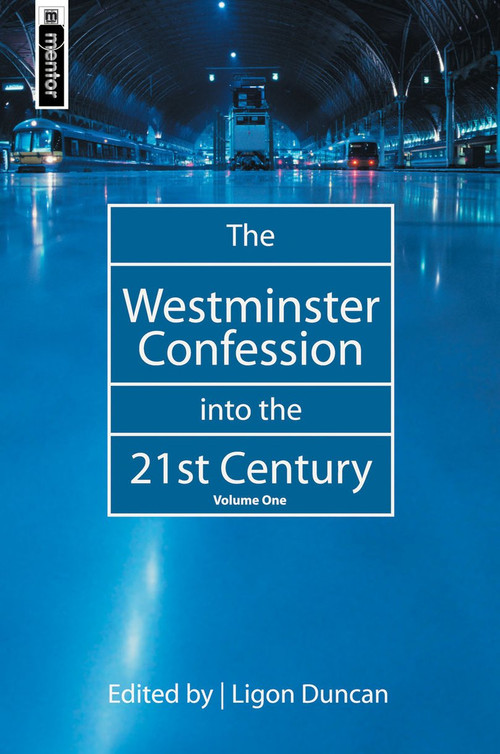 The Westminster Confession into the 21st Century (Volume 1) by Ligon Duncan, Ligon Duncan, 9781857928624