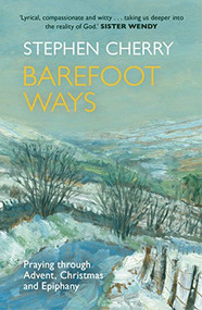 Barefoot Ways (Praying through Advent, Christmas and Beyond) by Stephen Cherry, 9780281073184