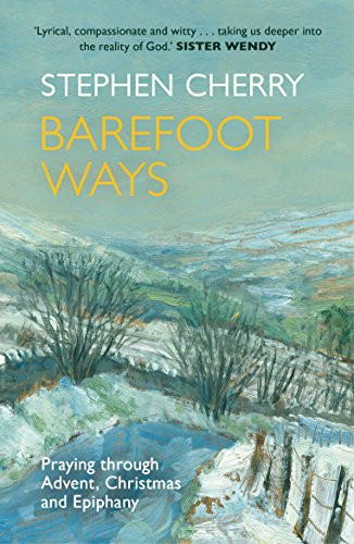 Barefoot Ways (Praying through Advent, Christmas and Beyond) by Stephen Cherry, 9780281073184