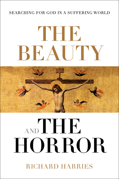 The Beauty and the Horror (Searching For God In A Suffering World) by Richard Harries, 9780281076956