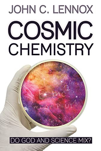 Cosmic Chemistry (Do God and Science Mix?) by John C Lennox, 9780745981406