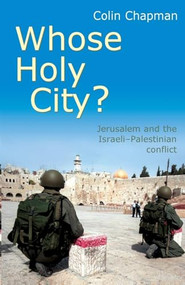 Whose Holy City? (Jerusalem and the Israeli - Palestinian conflict) by Colin Chapman, 9780745951348