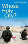 Whose Holy City? (Jerusalem and the Israeli - Palestinian conflict) by Colin Chapman, 9780745951348