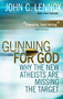 Gunning for God (Why the New Atheists are missing the target) by John C Lennox, 9780745953229