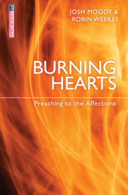 Burning Hearts (Preaching to the Affections) by Josh Moody, Robin Weekes, 9781781914038
