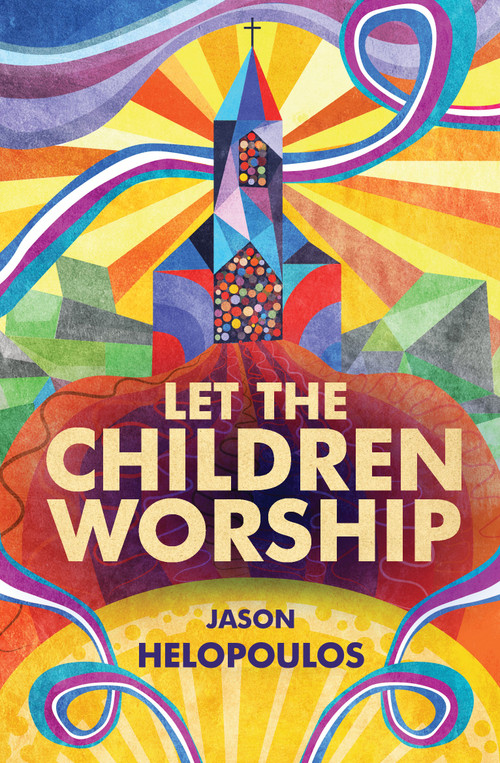Let the Children Worship by Jason Helopoulos, 9781781919095