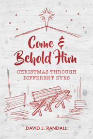 Come and Behold Him (Christmas Through Different Eyes) by David J. Randall, 9781527103368