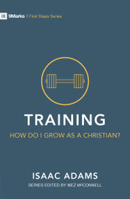Training - How Do I Grow as A Christian? by Isaac Adams, 9781527101029