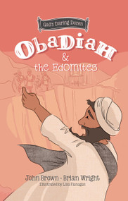 Obadiah and the Edomites (The Minor Prophets, Book 3) by Brian J. Wright, John R. Brown, 9781527107014