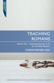 Teaching Romans (Volume 2: Unlocking Romans 9-16 for the Bible Teacher) - 9781845504564 by Christopher Ash, 9781845504564