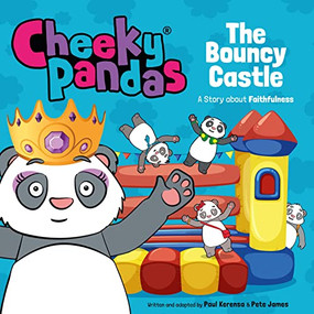 Cheeky Pandas: The Bouncy Castle (A Story about Faithfulness) by Paul Kerensa, Pete James, 9781781284551