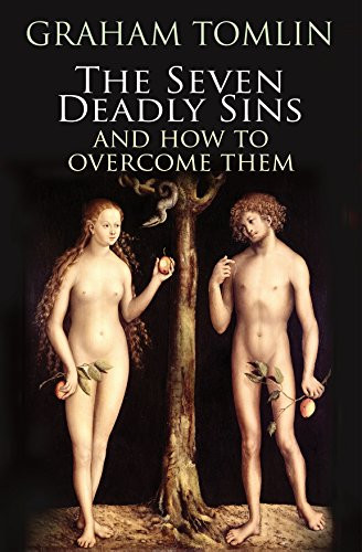 The Seven Deadly Sins (How to overcome life's most toxic habits) by Graham Tomlin, 9780745956435