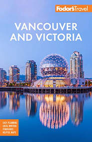 Fodor's Vancouver & Victoria (with Whistler, Vancouver Island & the Okanagan Valley) by Fodor's Travel Guides, 9781640976061
