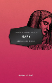 A Christian's Pocket Guide to Mary (Mother of God?) by Leonardo De Chirico, 9781527100602