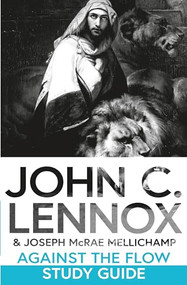 Against the Flow Study Guide (Discussing and Applying the Message of Daniel Today) by John C. Lennox, Joseph McRae Mellichamp, 9780281089246