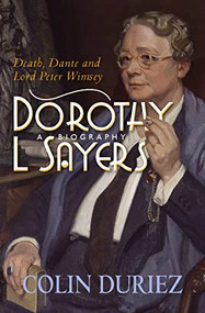 Dorothy L Sayers: A Biography (Death, Dante and Lord Peter Wimsey) by Colin Duriez, 9780745956923