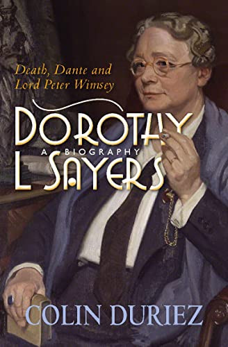 Dorothy L Sayers: A Biography (Death, Dante and Lord Peter Wimsey) by Colin Duriez, 9780745956923