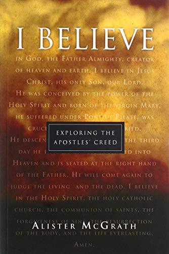 I believe (Exploring The Apostles' Creed) by Alister McGrath, 9780851108919