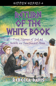 Return of the White Book (True Stories of God at work in Southeast Asia) by Rebecca Davis, 9781781912928